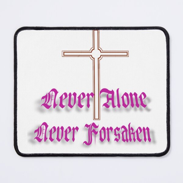 Item preview, Never Alone Never Forsaken. Speaks for itself. designed and sold by Galifany Originals.