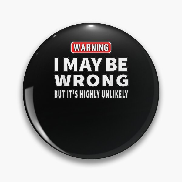 Item preview, I May Be Wrong But It's Highly Unlikely I Could Wrong Funny  designed and sold by janetconnie8l.