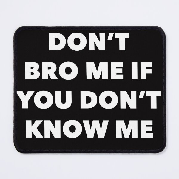 Item preview, Don’t Bro Me if You Don’t Know Me designed and sold by TrndSttr.