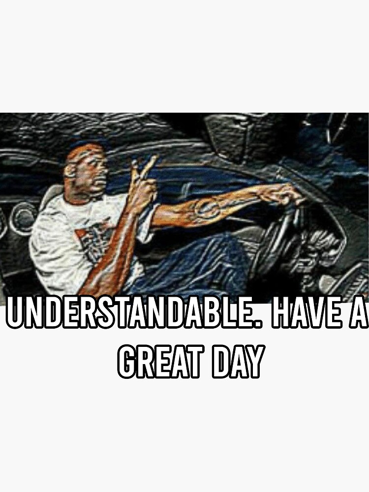 "understandable have a nice day" Sticker for Sale by MEMERD Redbubble