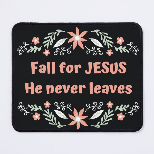 Item preview, Fall For Jesus He Never Leaves- Cute designed and sold by BlakefourDesign.