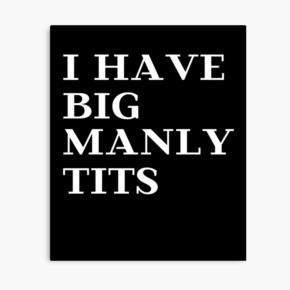 I Have Big Manly Tits