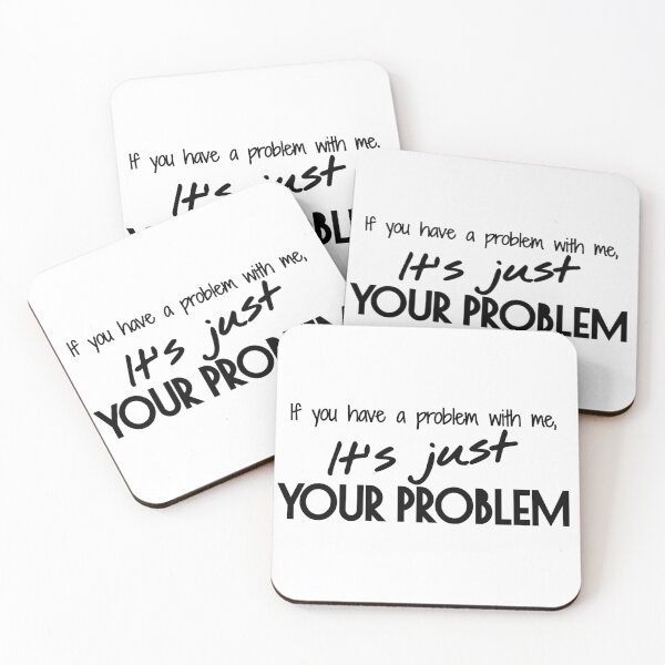 Item preview, If you have a problem with me, It's just your problem designed and sold by Yulacreative.