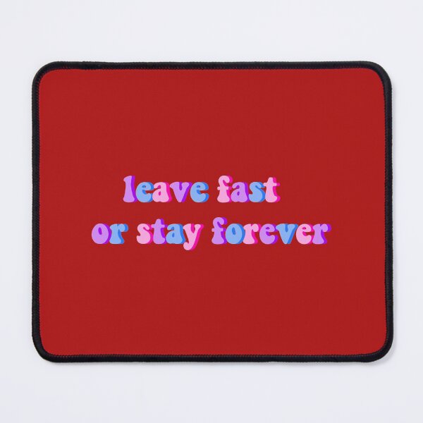 Item preview, leave fast or stay forever quote  designed and sold by LucyshopUS.