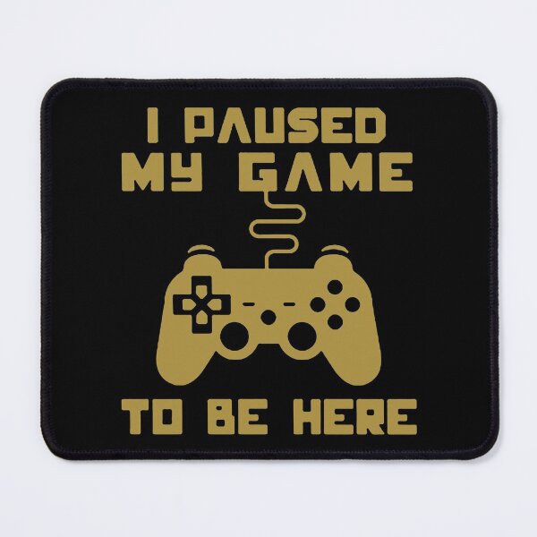 Item preview, Gaming I pause my game to be here Art Design Happy Apparel Essential Inspiration Joy Mood Funny designed and sold by DesignByHeartUK.