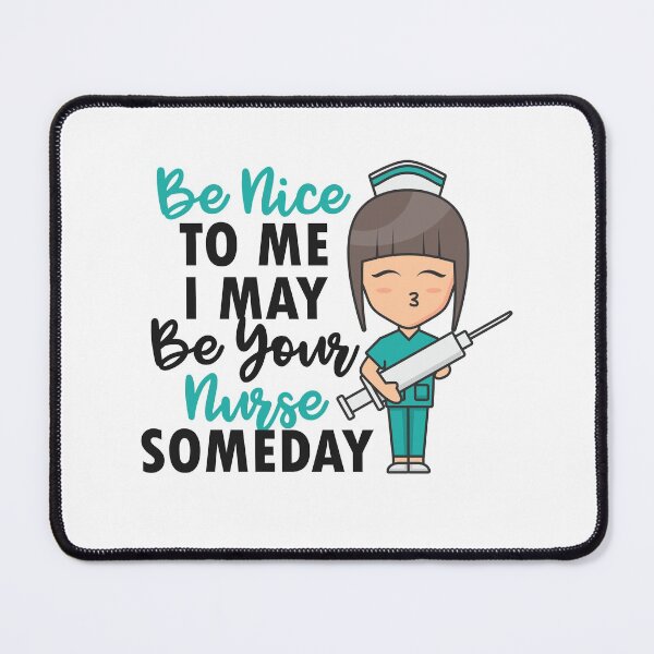 Item preview, " Be Nice To Me I May Be Your Nurse Someday " Funny Cute Gift For Nursing Lover And Nurse Students  designed and sold by Vibe by Flow.