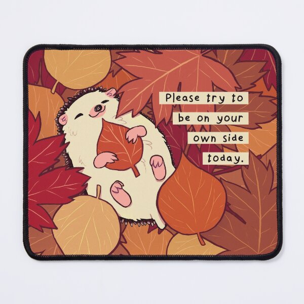 "Please Try to be on Your Own Side Today" Fall Leaves Hedgehog Mouse Pad