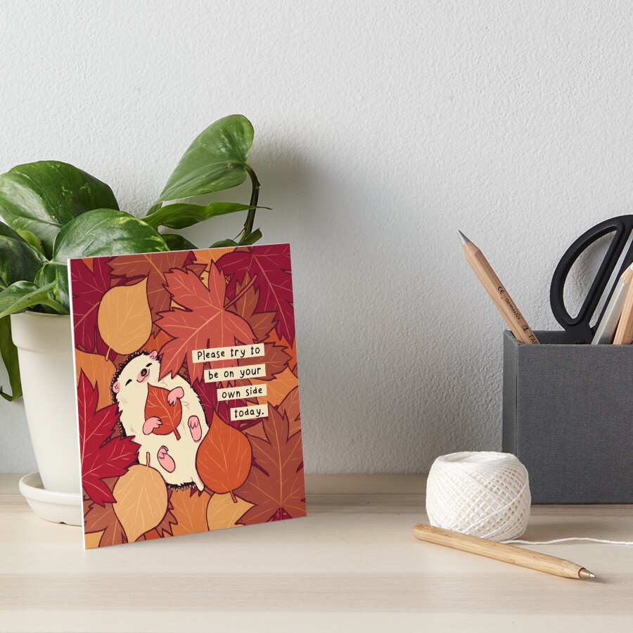 "Please Try to be on Your Own Side Today" Fall Leaves Hedgehog Art Board Print