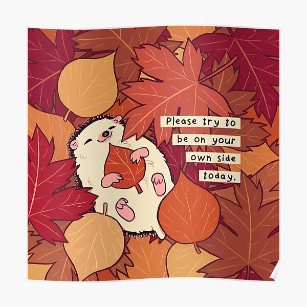 "Please Try to be on Your Own Side Today" Fall Leaves Hedgehog Poster