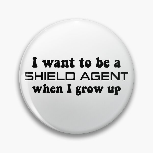 I Want to Be a SHIELD Agent When I Grow Up Pin