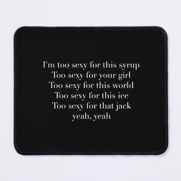 Item preview, I'm too sexy for this syrup Too sexy for your girl  designed and sold by GlowinUp Shop.