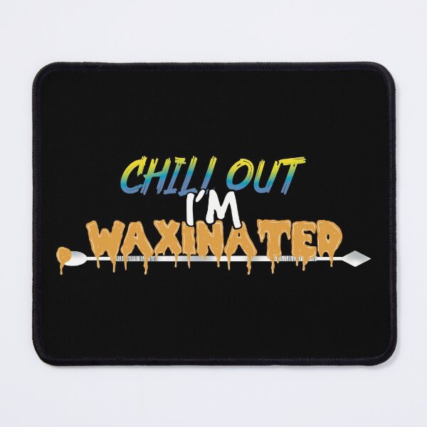 Item preview, Chill out I’m waxinated-Stoner Dabs Wax THC Concentrates designed and sold by YomeHayin.