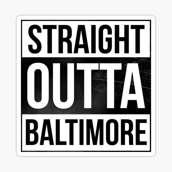 Straight Outta Baltimore