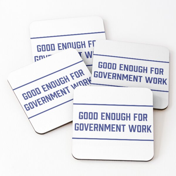 Item preview, Good Enough for Government Work designed and sold by RossDillon.