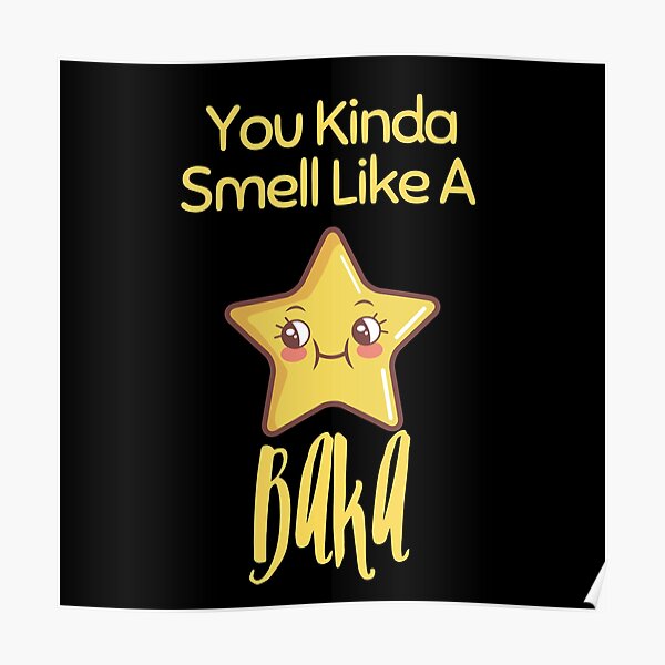 You Kinda Smell Like A Baka Original "You Kinda Smell Like A Baka" Poster for Sale by Red-ElYoubi | Redbubble