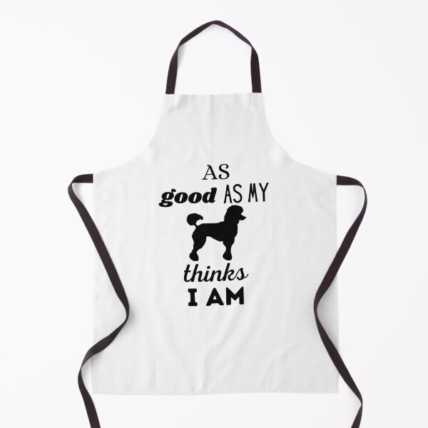 Item preview, AS GOOD AS MY DOG THINKS I AM - Poodle designed and sold by Aurinkuu.