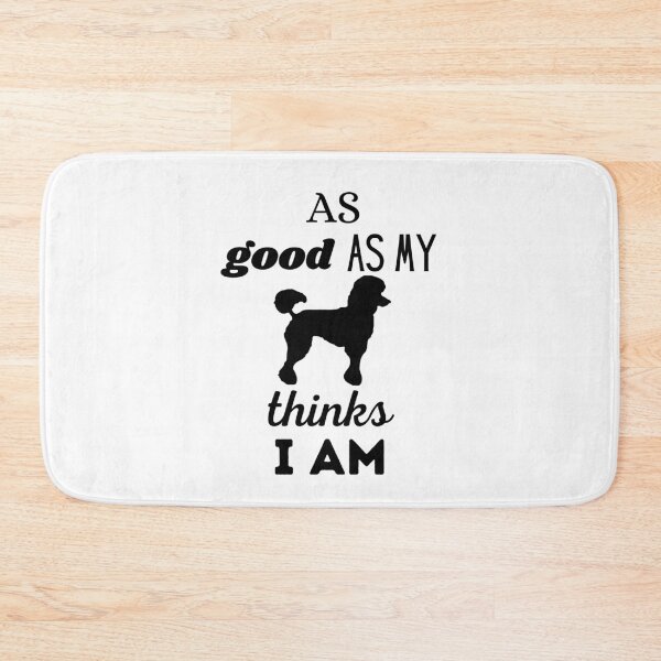 Item preview, AS GOOD AS MY DOG THINKS I AM - Poodle designed and sold by Aurinkuu.