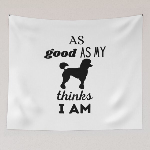 Item preview, AS GOOD AS MY DOG THINKS I AM - Poodle designed and sold by Aurinkuu.