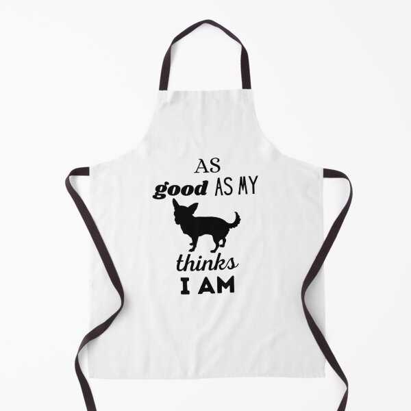 Item preview, AS GOOD AS MY DOG THINKS I AM - Chihuahua designed and sold by Aurinkuu.
