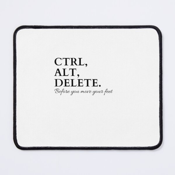 Item preview, CTRl, ALT, DELETE. Before you move your feet designed and sold by Boo-inc.