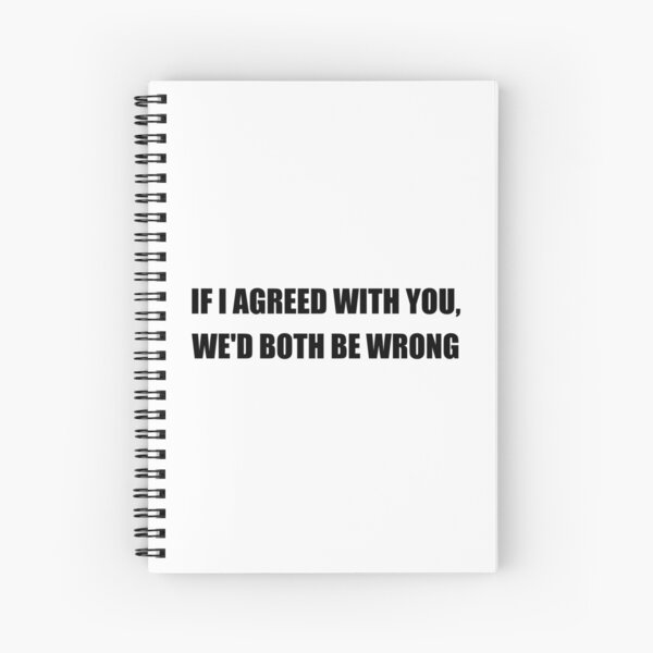 Both Be Wrong Spiral Notebook