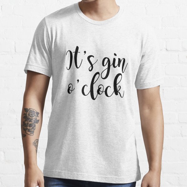 It's Gin o'clock Essential T-Shirt