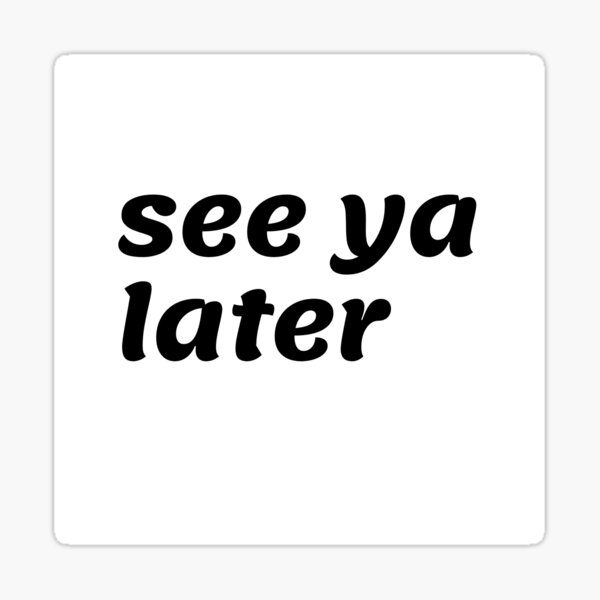 see-ya-later-sticker-for-sale-by-razzarts-redbubble