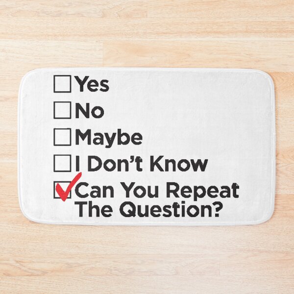 Item preview, Yes ,no ,maybe ,i don't know,can you repeat the question  designed and sold by TimothyBrandon.