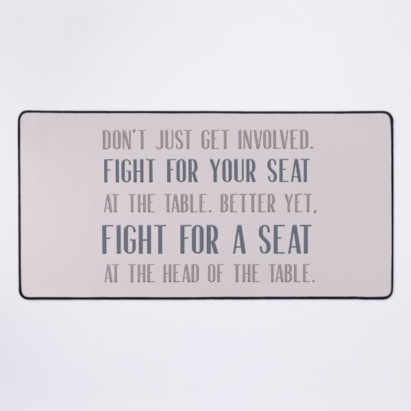 Item preview, Don't just get involved. Fight for your seat at the table.  Better yet, fight for a seat at the head of the table.  designed and sold by squishyrainbow.