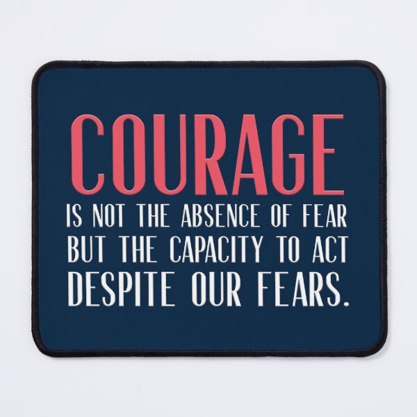 Item preview, Courage is not the absence of fear but the capacity to act despite our fears designed and sold by squishyrainbow.