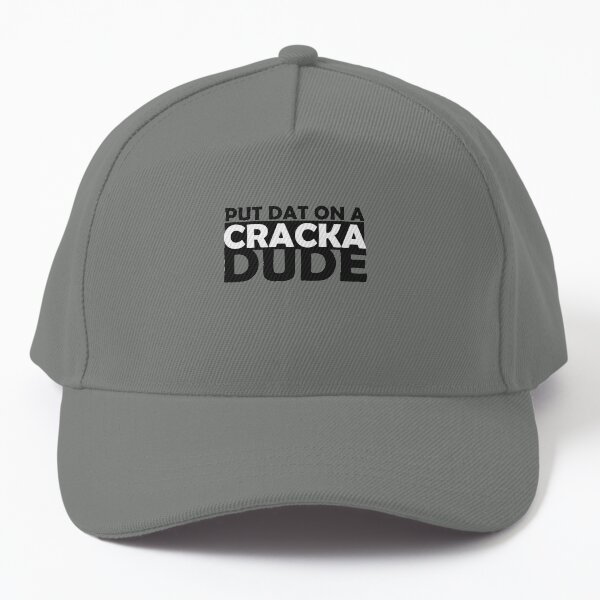 Stale Cracker Dude Put That On A Cracka Dude That's Money Dude Funny Baseball Cap