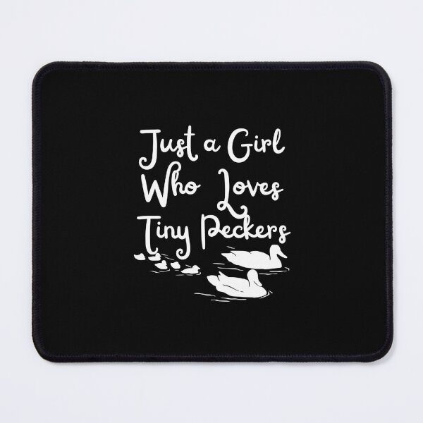 Item preview, Just a Girl Who Loves Tiny Peckers designed and sold by GlobalHunt.