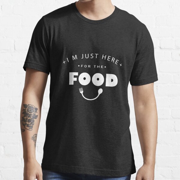 I´M Just Here For The Food, food lovers,  Essential T-Shirt