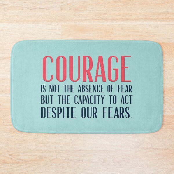 Item preview, Courage is not the absence of fear but the capacity to act despite our fears designed and sold by squishyrainbow.
