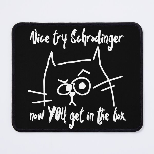 Item preview, Nice Try Schrodinger Now you get in the box - Schrodingers Cat - white designed and sold by hasbeenz.