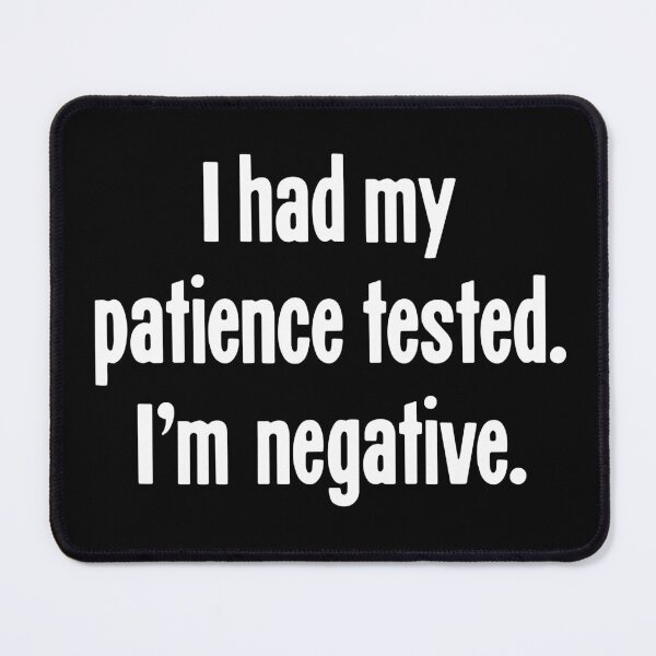 Item preview, I Had My Patience Tested. I'm Negative. designed and sold by Good-Looking Corpse.