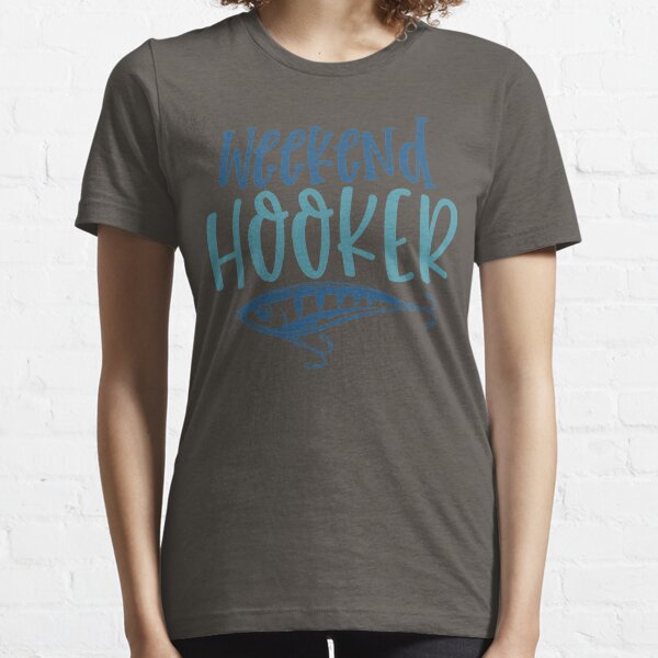 I'm A Weekend Hooker Dirty Fishing Humor Shirt - TeeUni