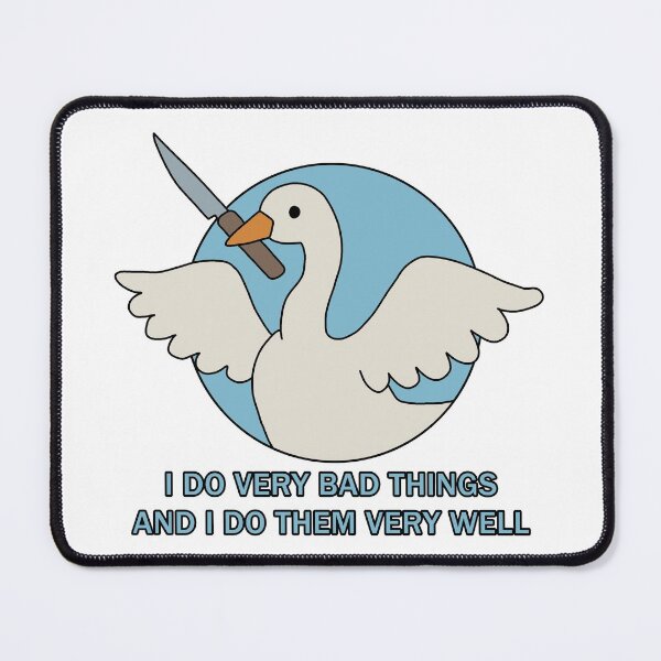 Item preview, Goose - I Do Very Bad Things And I Do Them Very Well designed and sold by ValentinaHramov.