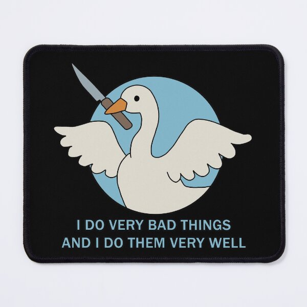 Item preview, Goose - I Do Very Bad Things And I Do Them Very Well designed and sold by ValentinaHramov.
