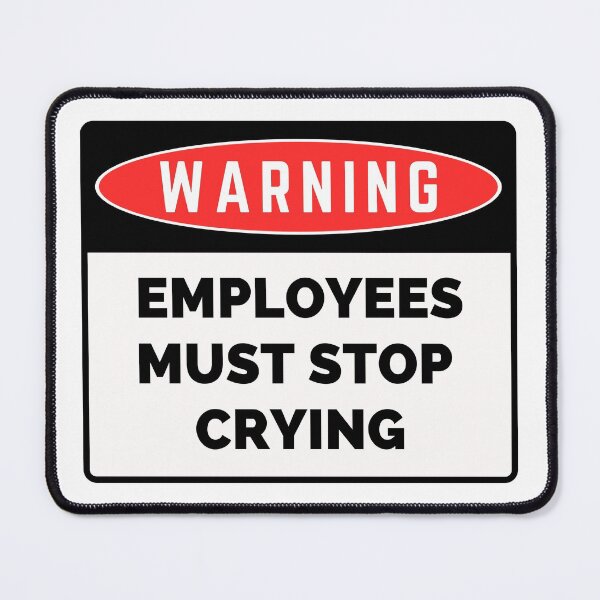 Item preview, Employees Must Stop Crying designed and sold by PeculiarPerson.