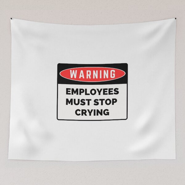Item preview, Employees Must Stop Crying designed and sold by PeculiarPerson.