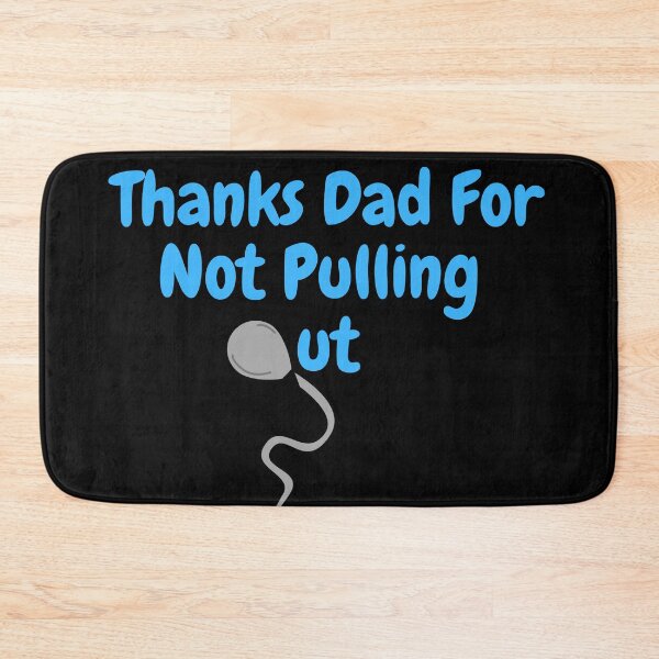 Item preview, Thanks Dad For Not Pulling Out designed and sold by DylanJones1.