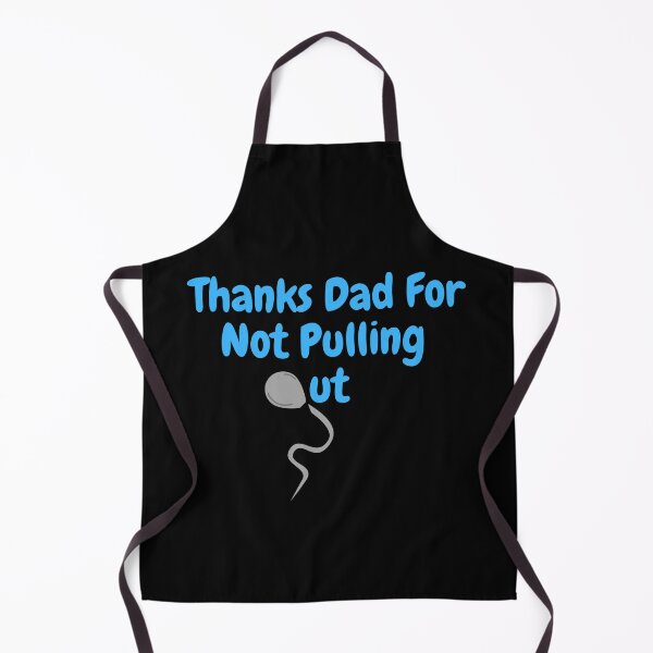Item preview, Thanks Dad For Not Pulling Out designed and sold by DylanJones1.