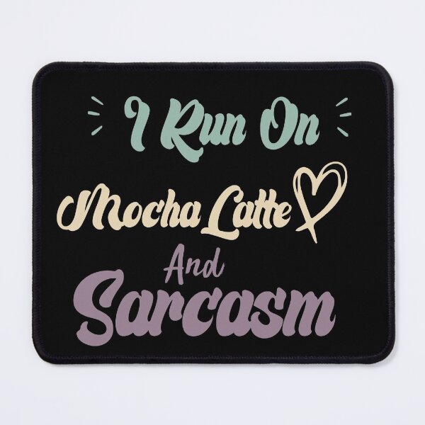 Item preview, I Run On Mocha Latte And Sarcasm Funny Quote Coffee designed and sold by medbdj.