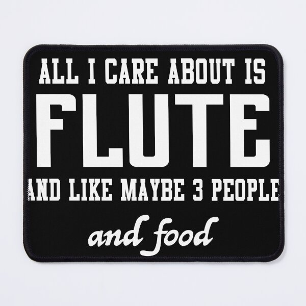 Item preview, All I care about is Flute and like maybe 3 people and food designed and sold by loves789.
