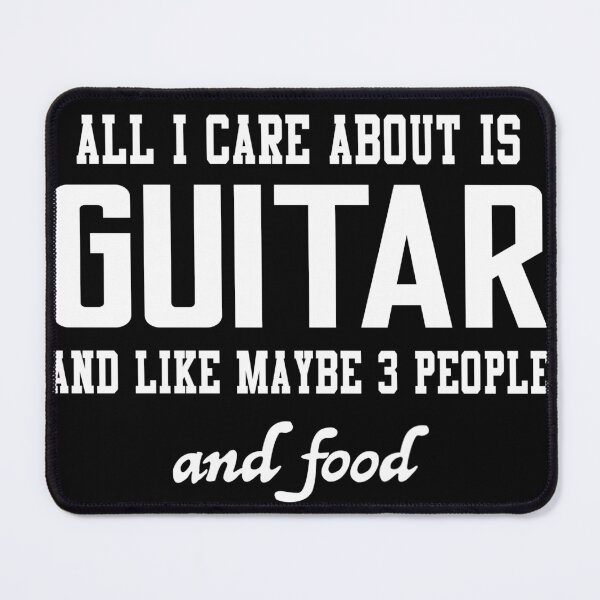 Item preview, All I care about is Guitar and like maybe 3 people and food designed and sold by loves789.