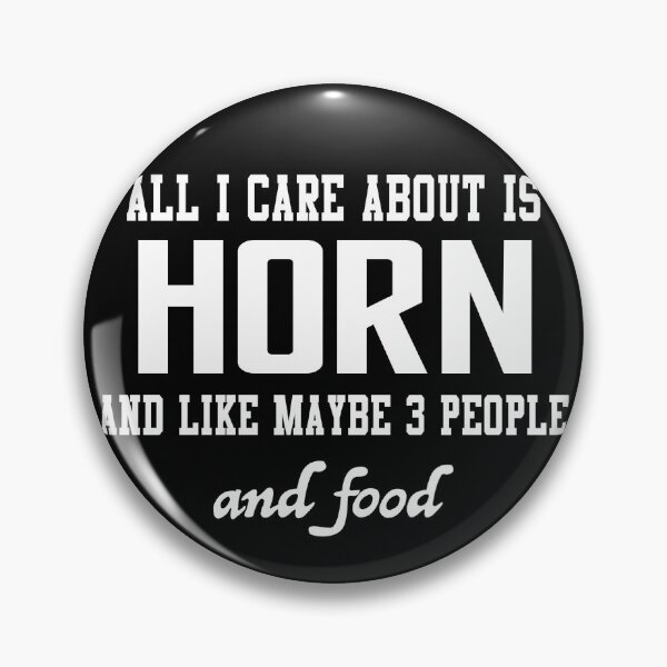 Item preview, All I care about is Horn and like maybe 3 people and food designed and sold by loves789.