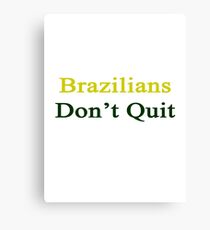 Brazilians Don't Quit Canvas Print
