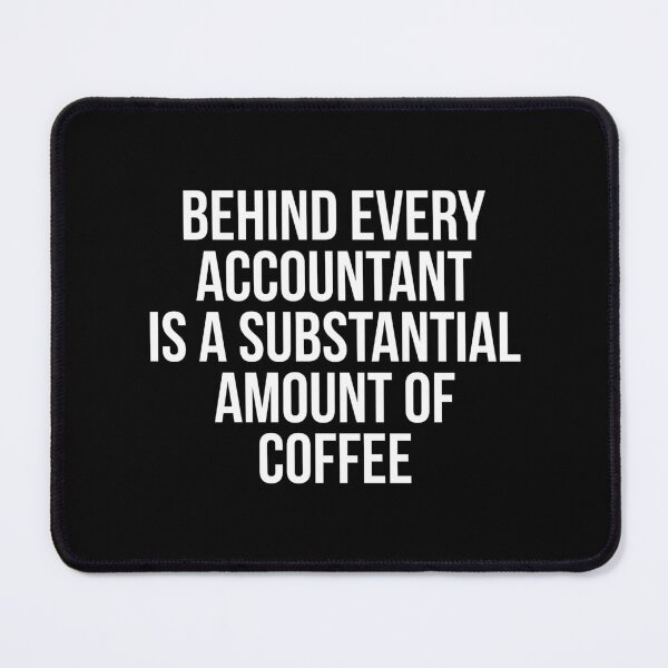 Item preview, Behind Every Accountant Is Substantial Amount Of Coffee designed and sold by evokearo.