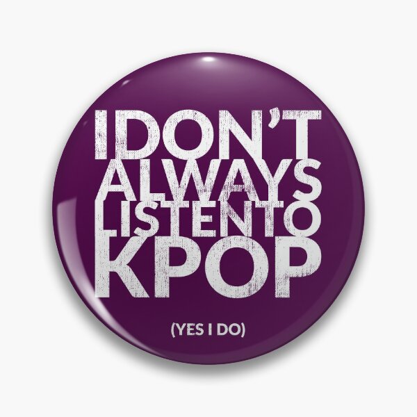 Item preview, I Don't Always Listen To KPOP (Yes I Do) designed and sold by TheDirtyType.